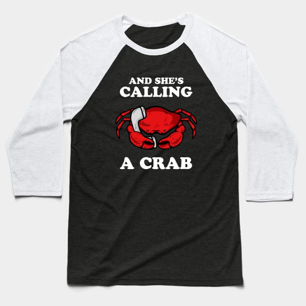 And She's Calling A Crab Baseball T-Shirt by dumbshirts